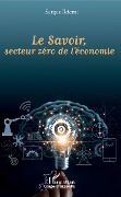 Cover-Bild zum Titel 'Le Savoir, secteur zéro de l'économie' von 'Serges Ikiemi'