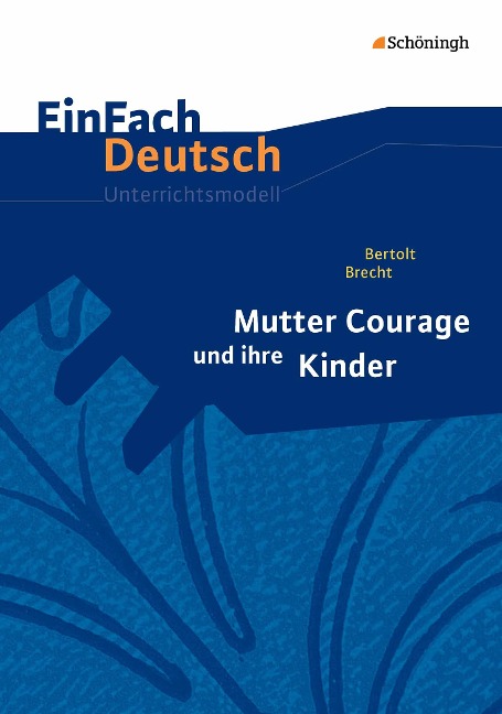 Mutter Courage und ihre Kinder. EinFach Deutsch Unterrichtsmodelle - Bertolt Brecht, Christine Mersiowsky