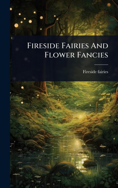 Fireside Fairies And Flower Fancies - Fireside Fairies