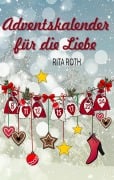 Cover-Bild zum Titel 'Adventskalender für die Liebe' von 'Rita Roth'