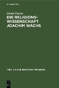 Cover-Bild zum Titel 'Die Religionswissenschaft Joachim Wachs' von 'Rainer Flasche'