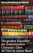 Cover-Bild zum Titel 'Die großen Klassiker der französischen Literatur: Über 40 Titel in einem Band' von 'Stendhal, Alexandre Dumas, François Rabelais, George Sand, Marcel Proust'