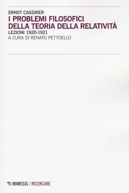 I problemi filosofici della teoria della relatività. Lezioni 1920-1921 - Ernst Cassirer
