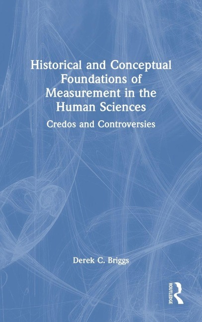 Historical and Conceptual Foundations of Measurement in the Human Sciences - Derek C. Briggs