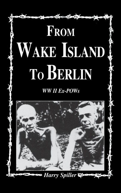 From Wake Island to Berlin - Harry Spiller