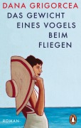 Cover-Bild zum Titel 'Das Gewicht eines Vogels beim Fliegen' von 'Dana Grigorcea'