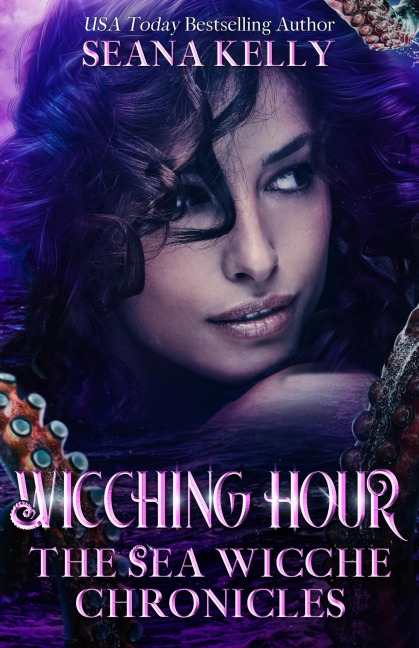 Wicching Hour: The Sea Wicche Chronicles - Seana Kelly