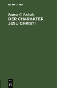 Cover-Bild zum Titel 'Der Charakter Jesu Christi' von 'Francis G. Peabody'