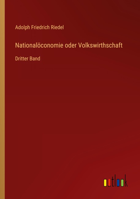 Nationalöconomie oder Volkswirthschaft - Adolph Friedrich Riedel
