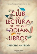 Cover-Bild zum Titel 'El Club de Lectura de Los Que Odian Los Libros' von 'Gretchen Anthony'
