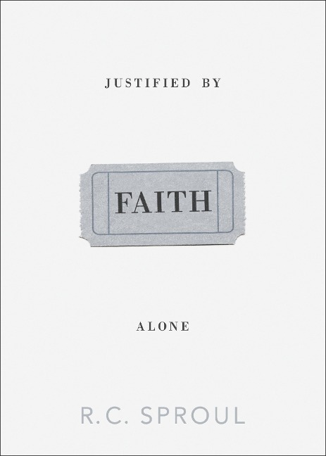 Justified by Faith Alone - R. C. Sproul