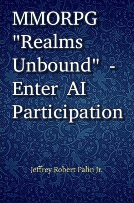 MMORPG "Realms Unbound" - Enter AI Participation - Jeffrey Robert Palin