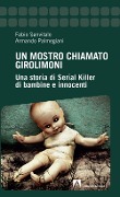 Cover-Bild zum Titel 'Un mostro chiamato Girolimoni. Una storia di serial killer di bambine e innocenti' von 'Fabio Sanvitale, Armando Palmegiani'