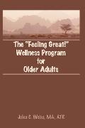 Cover-Bild zum Titel 'The Feeling Great! Wellness Program for Older Adults' von 'Jules C Weiss'
