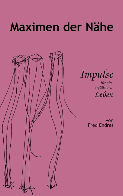 Maximen der Nähe - Fred Endres