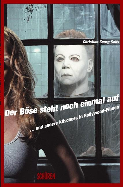 Der Böse steht noch einmal auf... Und andere Klischees aus Hollywood-Filmen - Christian Georg Salis