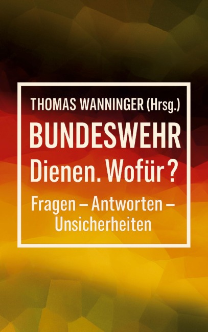 Bundeswehr Dienen. Wofür? - 