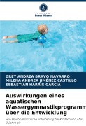Cover-Bild zum Titel 'Auswirkungen eines aquatischen Wassergymnastikprogramm über die Entwicklung' von 'Grey Andrea Bravo Navarro, Milena Andrea Jiménez Castillo, Sebastián Harris García'