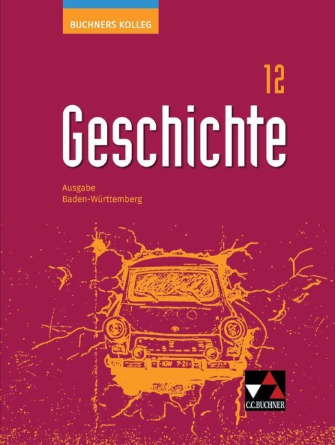 Buchners Kolleg Geschichte Baden-Württemberg 12 Lehrbuch - Florian Wagner, Markus Reinbold, Julian Kümmerle, Dagmar Setz, Thomas Ott