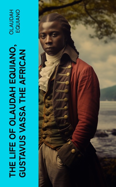 The Life of Olaudah Equiano, Gustavus Vassa the African - Olaudah Equiano
