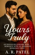 Cover-Bild zum Titel 'Yours Truly"An Indian Billionaire Boss Romance with an Arranged Marriage Twist"' von 'A. R. Patel'