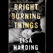 Cover-Bild zum Titel 'Bright Burning Things' von 'Lisa Harding'