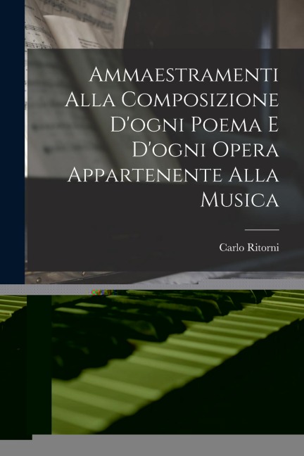 Ammaestramenti Alla Composizione D'ogni Poema E D'ogni Opera Appartenente Alla Musica - Carlo Ritorni