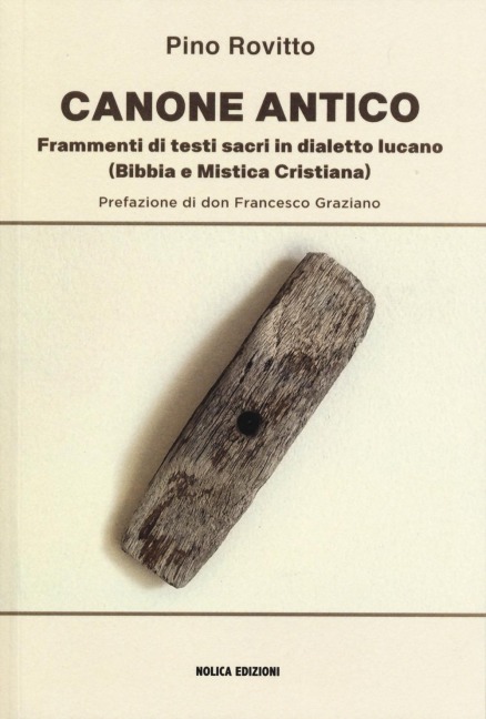 Canone antico. Frammenti di testi sacri in dialetto lucano (Bibbia e mistica cristiana) - Pino Rovitto