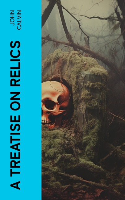 A Treatise on Relics - John Calvin