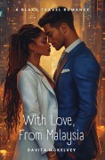Cover-Bild zum Titel 'With Love, From Malaysia (Black Travel Romances(TM), #1)' von 'Davita Marché McKelvey'