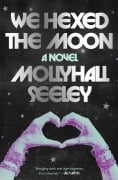 Cover-Bild zum Titel 'We Hexed the Moon' von 'Mollyhall Seeley'