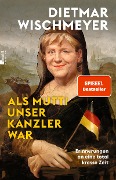 Cover-Bild zum Titel 'Als Mutti unser Kanzler war' von 'Dietmar Wischmeyer'