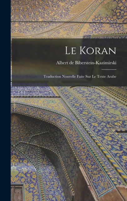 Le Koran: Traduction nouvelle faite sur le texte arabe - 