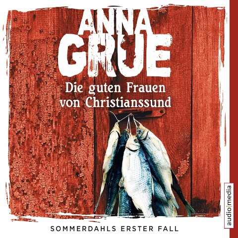 Die guten Frauen von Christianssund. Sommerdahls erster Fall - Anna Grue