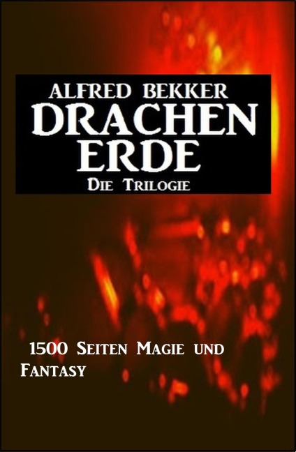 Drachenerde - Die Trilogie: 1500 Seiten Magie und Fantasy - Alfred Bekker
