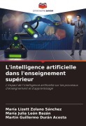 Cover-Bild zum Titel 'L'intelligence artificielle dans l'enseignement supérieur' von 'María Lizett Zolano Sánchez, María Julia León Bazán, Martin Guillermo Durán Acosta'