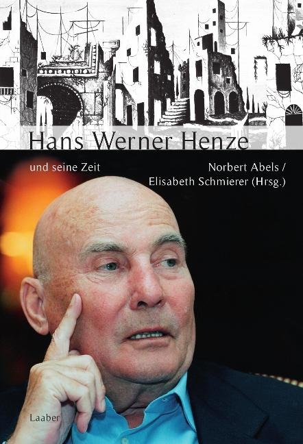 Hans Werner Henze und seine Zeit - 