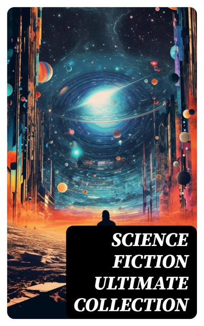 SCIENCE FICTION Ultimate Collection - Jules Verne, Edgar Wallace, C. J. Cutcliffe Hyne, Arthur Conan Doyle, Ernest Bramah