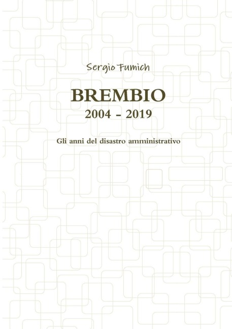 Brembio 2004 - 2019. Gli anni del disastro amministrativo - Sergio Fumich