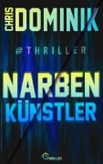 Cover-Bild zum Titel 'Narbenkünstler #Thriller' von 'Chris Dominik'