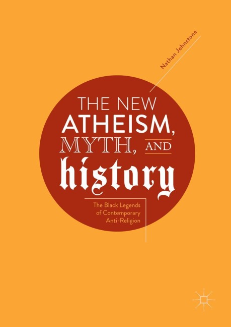 The New Atheism, Myth, and History - Nathan Johnstone