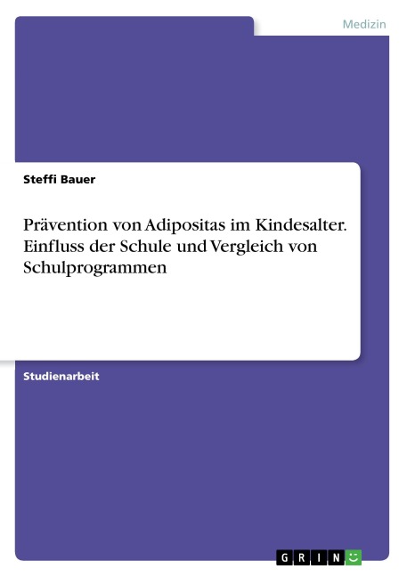 Prävention von Adipositas im Kindesalter. Einfluss der Schule und Vergleich von Schulprogrammen - Steffi Bauer