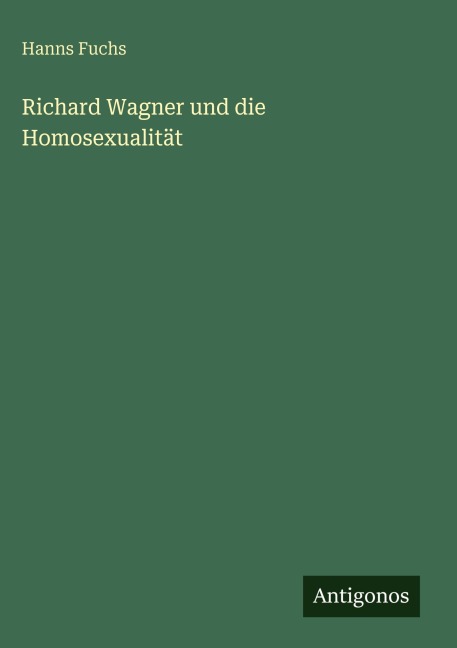 Richard Wagner und die Homosexualität - Hanns Fuchs