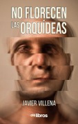 Cover-Bild zum Titel 'No florecen las orquídeas' von 'Javier Villena Carrillo'