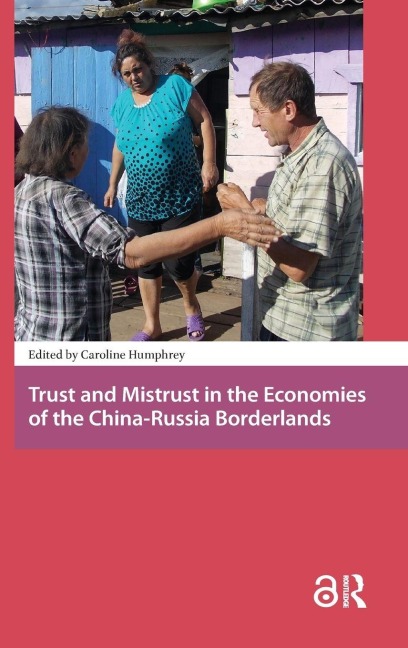 Trust and Mistrust in the Economies of the China-Russia Borderlands - 