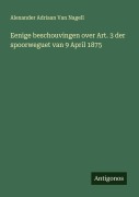 Cover-Bild zum Titel 'Eenige beschouvingen over Art. 3 der spoorweguet van 9 April 1875' von 'Alexander Adriaan van Nagell'