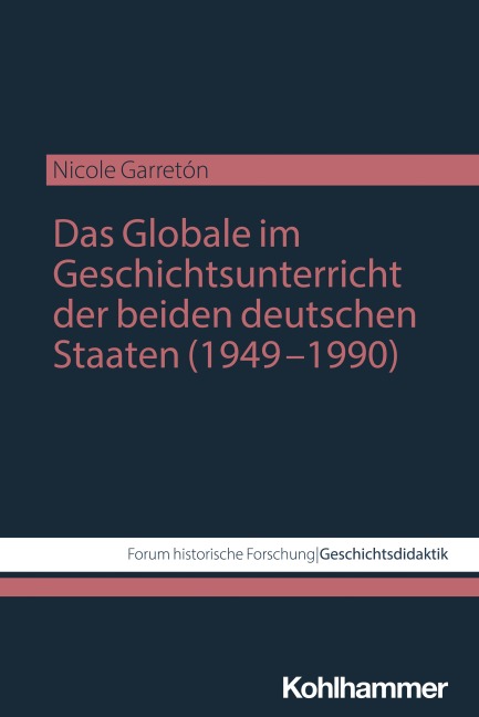 Das Globale im Geschichtsunterricht der beiden deutschen Staaten (1949-1990) - Nicole Garretón