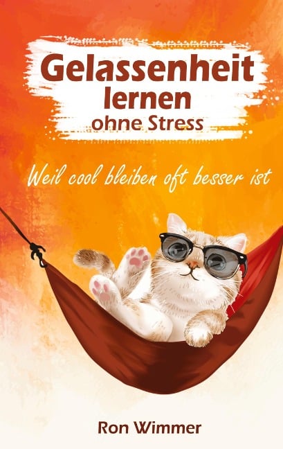 Gelassenheit lernen ohne Stress - Ron Wimmer