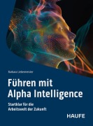 Cover-Bild zum Titel 'Führen mit Alpha Intelligence' von 'Barbara Liebermeister'