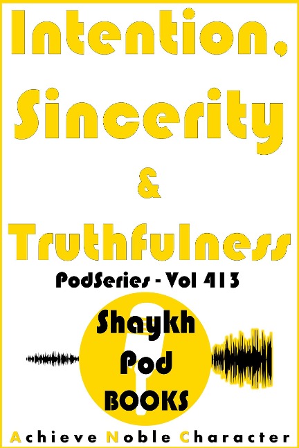 Intention, Sincerity & Truthfulness - ShaykhPod Books